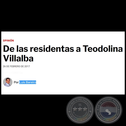 DE LAS RESIDENTAS A TEODOLINA VILLALBA - Por LUIS BAREIRO - Domingo, 26 de Febrero de 2017
